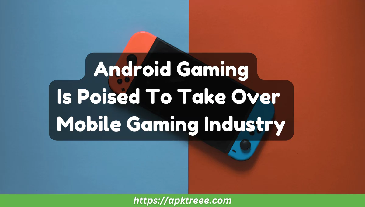 android-gaming-is-poised-to-take-over-mobile-gaming-industry