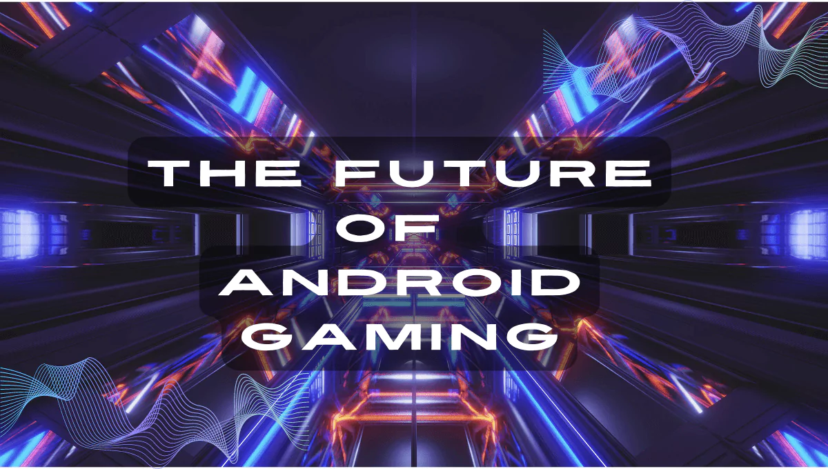 future-of-android-gaming